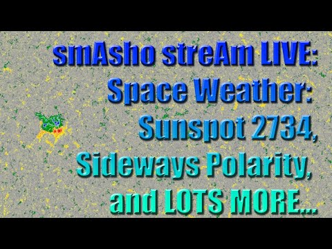 smAsho streAm LIVE: Space Weather: Sunspot 2734, Sideways Polarity, and LOTS MORE...