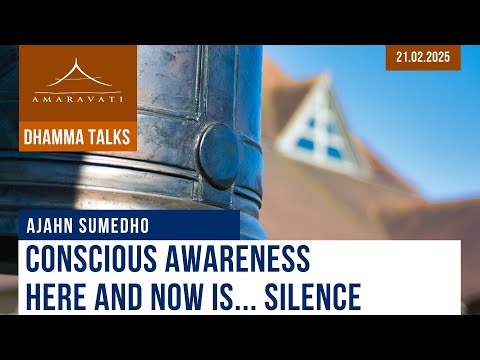 Conscious Awareness Here and Now Is... Silence | Ajahn Sumedho | 21.02.2025
