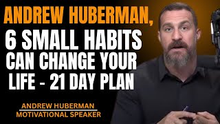6 SMALL HABITS CAN CHANGE YOUR LIFE – 21 DAY PLAN || MOTIVATIONAL SPEECH INSPIRED BY ANDREW HUBERMAN