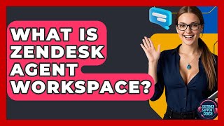 What Is Zendesk Agent Workspace? - Customer Support Coach