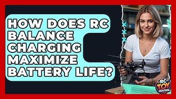 How Does RC Balance Charging Maximize Battery Life? - RC Toy Central