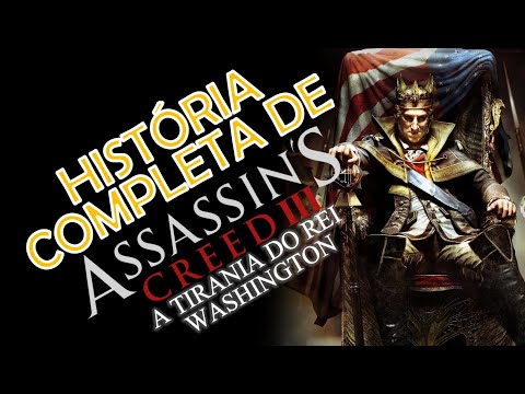 A História Completa de Assassin's Creed 3: A Tirania do Rei Washington