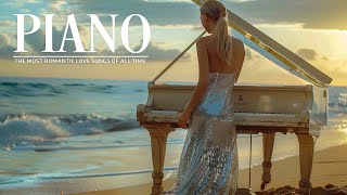 The Best of Classical Piano Music - 100 Most Legendary Beautiful Piano Love Songs 70s 80s 90s