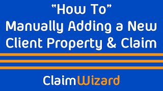 ClaimWizard - "How To" Manually Adding a New Client Property and Claim
