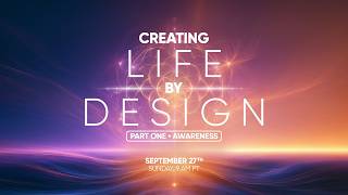 Creating Life by Design: Part 1 – Awareness