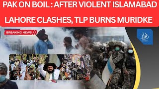 Pakistan Burns: After Violent Islamabad Lahore Clashes, TLP Protestors In Muridke | 250+ Deaths?