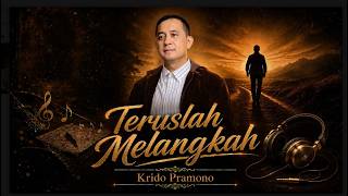 TERUSLAH MELANGKAH - KRIDO PRAMONO (VIDEO LIRIK)
