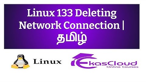 #Linux 133 Deleting Network Connection | Ekascloud | Tamil