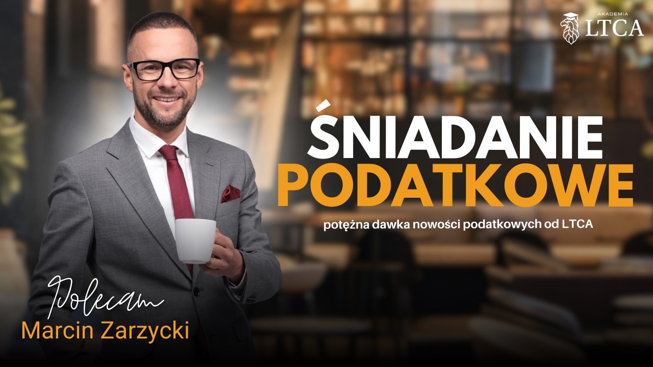Śniadanie podatkowe - potężna dawka nowości od LTCA