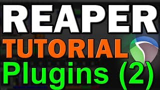 Reaper DAW Tutorial (Part 6) – Plugins [Part 2]