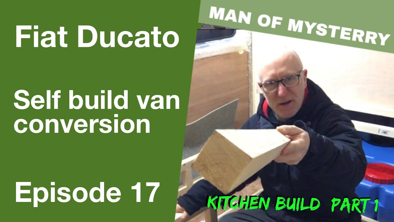 Van Life UK self build Fiat Ducato van conversion Kitchen build (part 1 ...