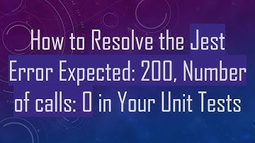 How to Resolve the Jest Error Expected: 200, Number of calls: 0 in Your Unit Tests