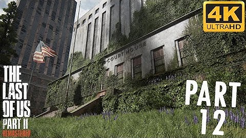 The Last of Us: Part II - Remastered - 100% Playthrough - Part 12 - THE COURTHOUSE (PS5 - 4K60)