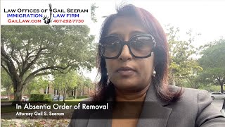 Order of Removal In Absentia -Reopening? Rescinding? - Immigration Lawyer Gail Seeram #GailLaw
