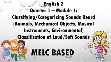CLASSIFYING/CATEGORIZING SOUNDS HEARD AND CLASSIFICATION OF LOUD/SOFT SOUNDS(ENGLISH 2-MELC BASED )