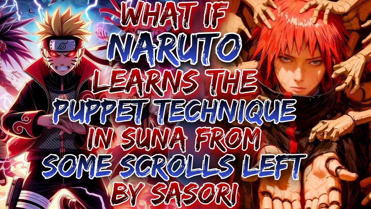 What If Naruto Learns The Puppet Technique In Suna From Some Scrolls Left By Sasori ?