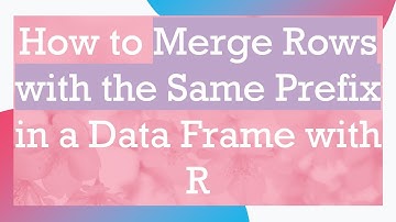 How to Merge Rows with the Same Prefix in a Data Frame with R