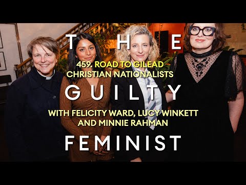 459. ROAD TO GILEAD: Christian Nationalists with Felicity Ward, Minnie Rahman and Rev Lucy Winkett