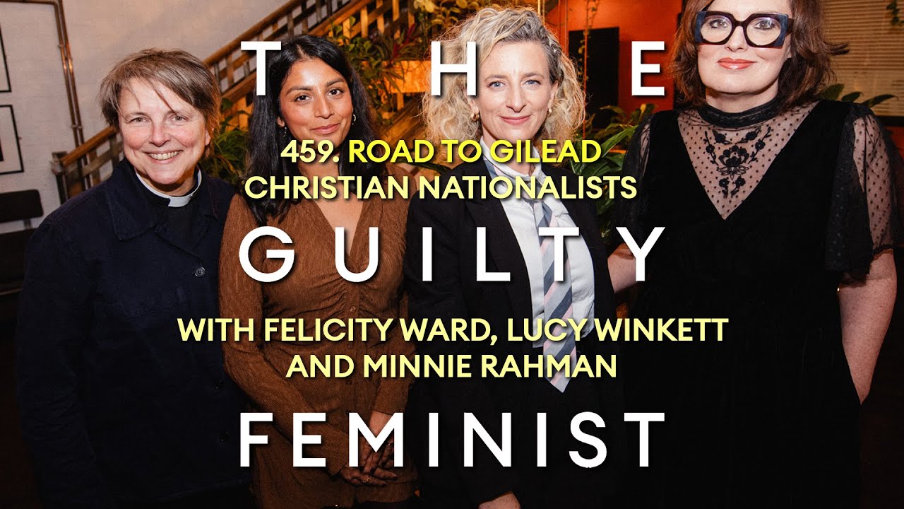459. ROAD TO GILEAD: Christian Nationalists with Felicity Ward, Minnie Rahman and Rev Lucy Winkett