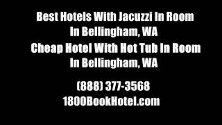 Best Hotels With Jacuzzi In Room In Bellingham, WA - Cheap Hotel With Hot Tub In Room