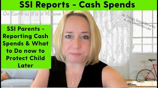 TIP!! SSI Parents - Reporting Cash Spends & What to Do now to protect Child later