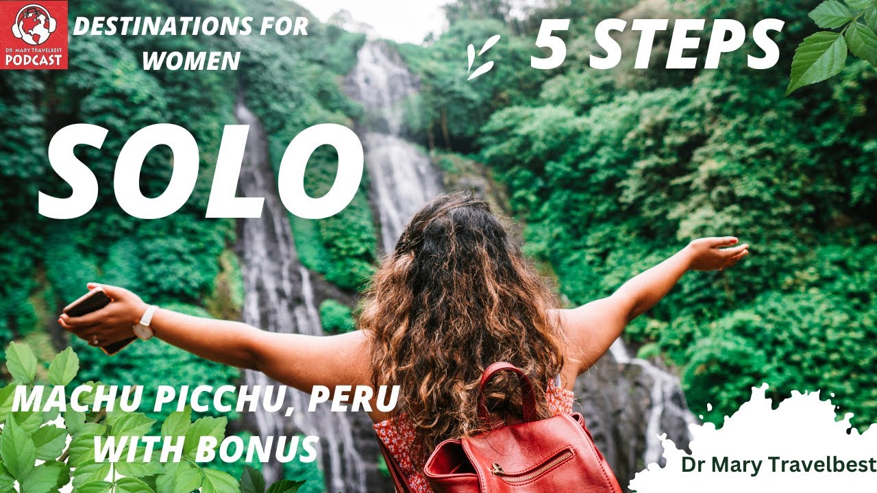 Machu Picchu, Peru Travel Guide with Dr. Travelbest 5 Steps to Solo Travel for Women in Their Prime