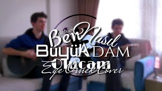 Pinhani - Ben Nasıl Büyük Adam Olucam (Ege Örnek Cover)