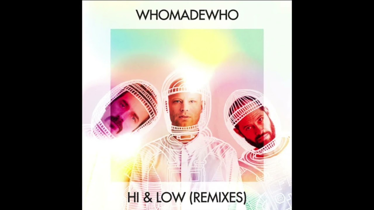 WhoMadeWho  - Hi & Low (Poem Remix)
