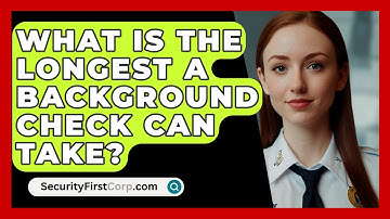 What Is The Longest A Background Check Can Take? - SecurityFirstCorp.com