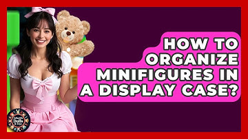 How To Organize Minifigures In A Display Case? - Collectible Dolls and Toys