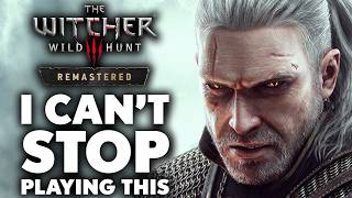 Why I CAN'T STOP Playing The Witcher 3: Remastered