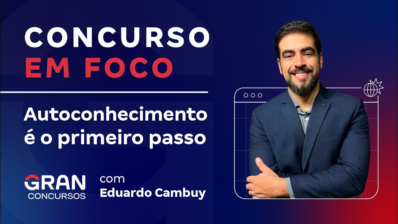 Concurso em Foco | Autoconhecimento é o primeiro passo com Eduardo Cambuy
