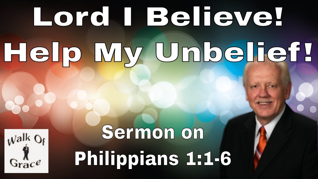 Lord I Believe Help My Unbelief Sermon On Philippians 2 19 30 YouTube Lord i believe help my unbelief sermon on philippians 2 19 30 youtube