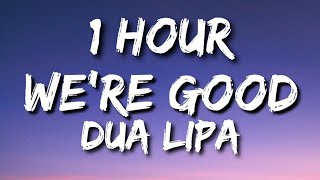 Dua Lipa - We're Good (Lyrics) 🎵1 Hour