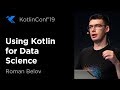 KotlinConf 2019: Using Kotlin for Data Science by Roman Belov