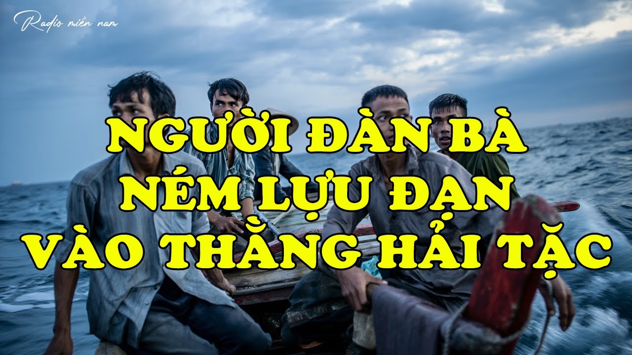 NGƯỜI ĐÀN BÀ NÉM LỰU ĐẠN VÀO THẰNG HẢI TẶC | Hồi Ký Miền Nam