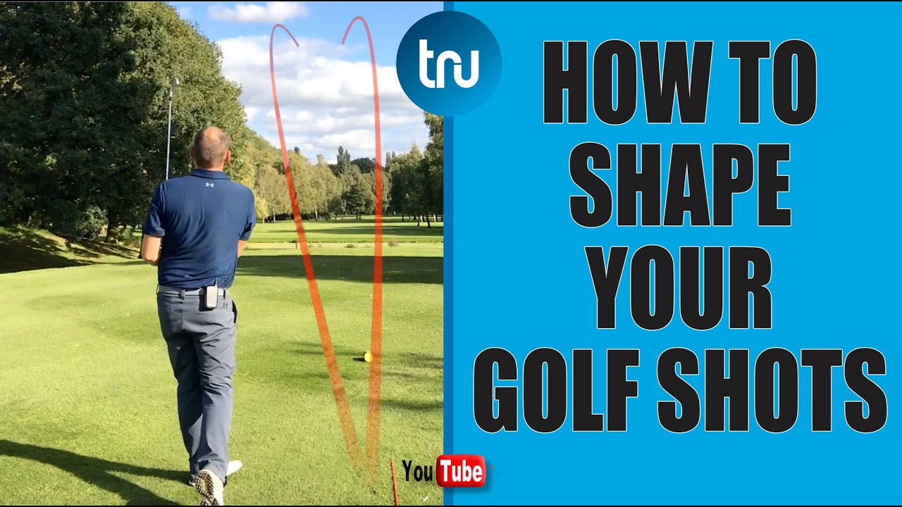 HOW TO SHAPE YOUR GOLF SHOTS HIT MORE FAIRWAYS & GREENS YouTube