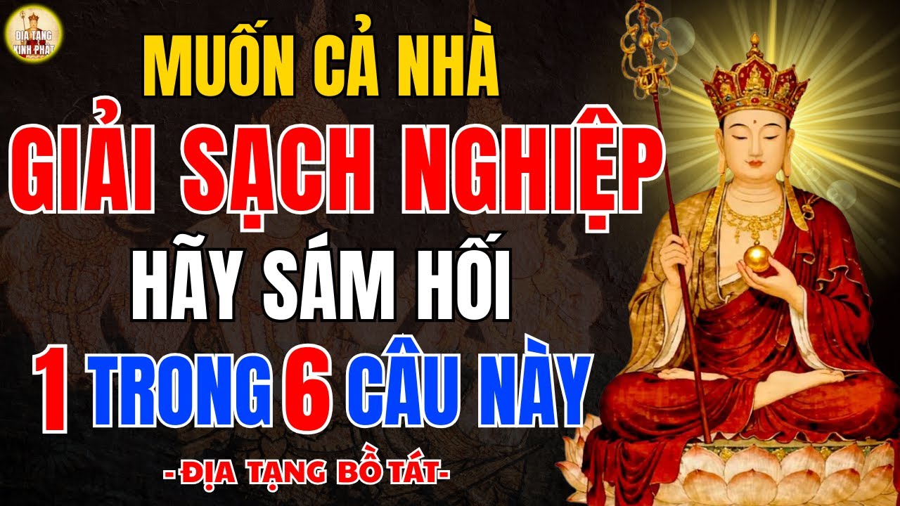 Địa Tạng Bồ Tát Dạy Sám Hối 1 Trong 6 Câu Này – Cầu Gì Cũng Linh Ứng, Gia Đạo Hưng Thịnh