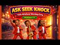 ASK SEEK KNOCK 🚪🙌 Kids Afrobeat Worship Song | Matthew 7:7 | Fun Prayer Song for Children