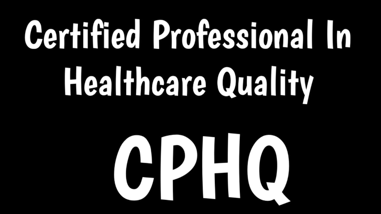 Certified Professional In Healthcare Quality | CPHQ | - YouTube