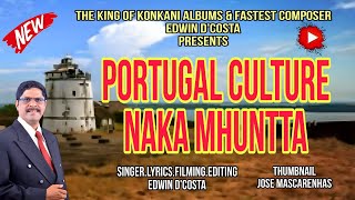 New Konkani Songs 2023 HOT TOPIC / PORTUGAL  CULTURE NAKA MHUNTTA - By Edwin D’Costa / LATEST ISSUE