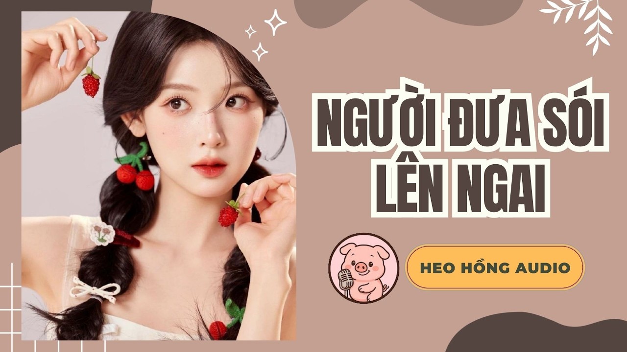 [FULL] NGƯỜI ĐƯA SÓI LÊN NGAI | Heo Hồng Audio 🐷💫