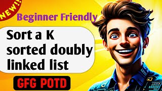 Sort a k sorted doubly linked list || gfg potd || GFG Problem of the Day!