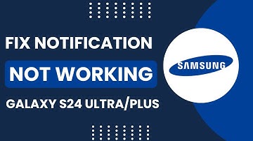 Galaxy S24 Ultra/Plus: Notifications Not Working! [Fix]