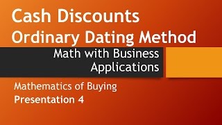 Cash Discounts: Ordinary Dating Methods-Math w/ Business Apps, Mathematics of Buying chapter.