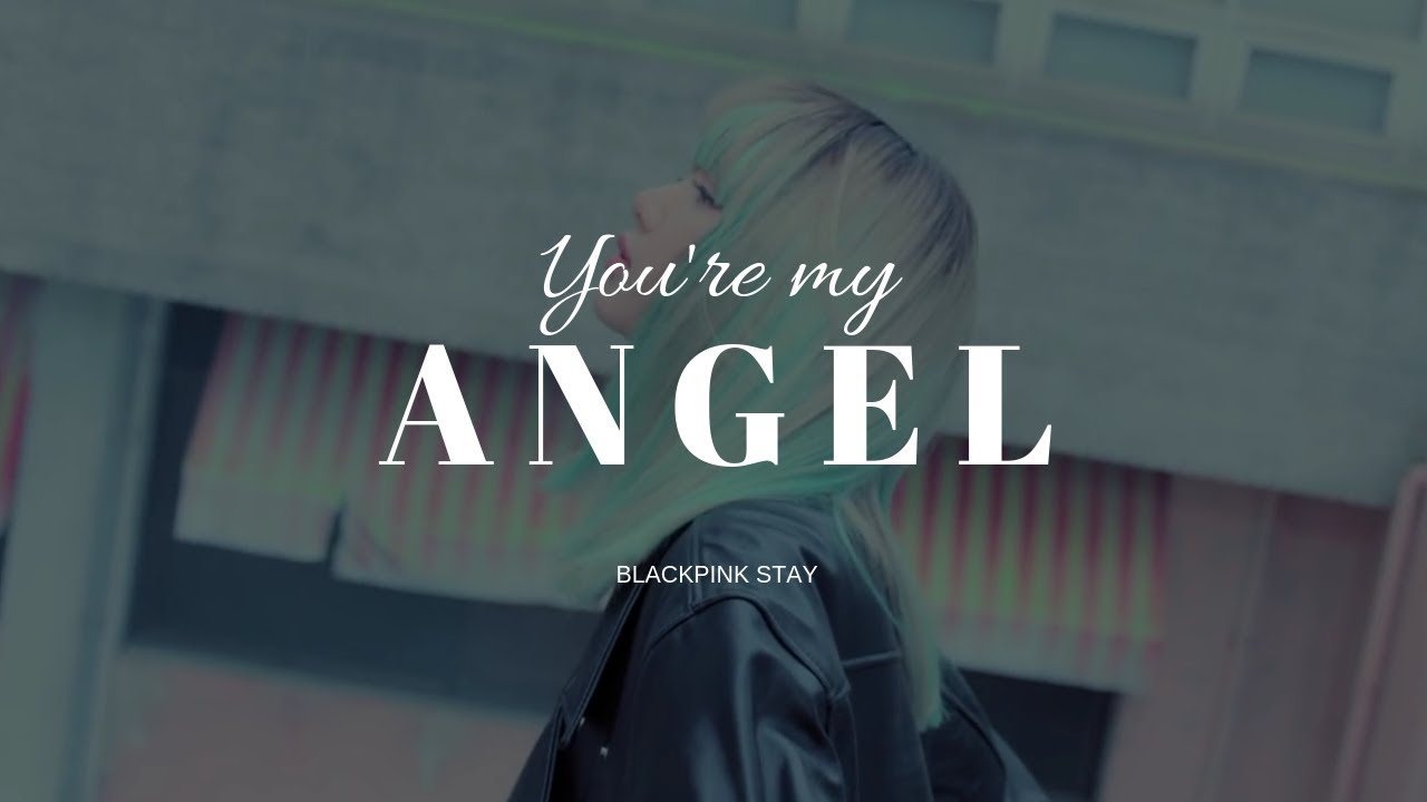 You're my angel | BLACKPINK