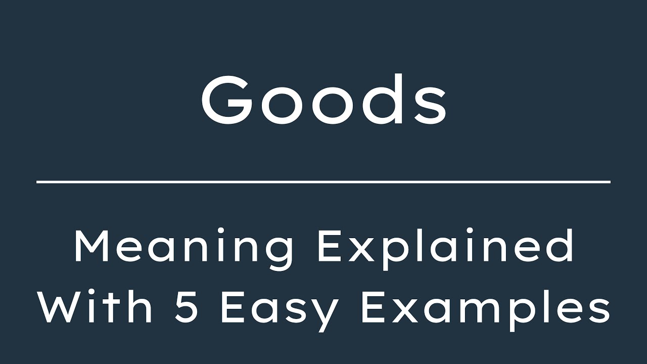 What Does Goods Mean? Goods Meaning in English With 5 Example Sentences