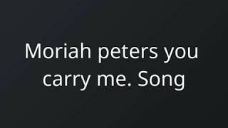 Moriah peters you carry me song