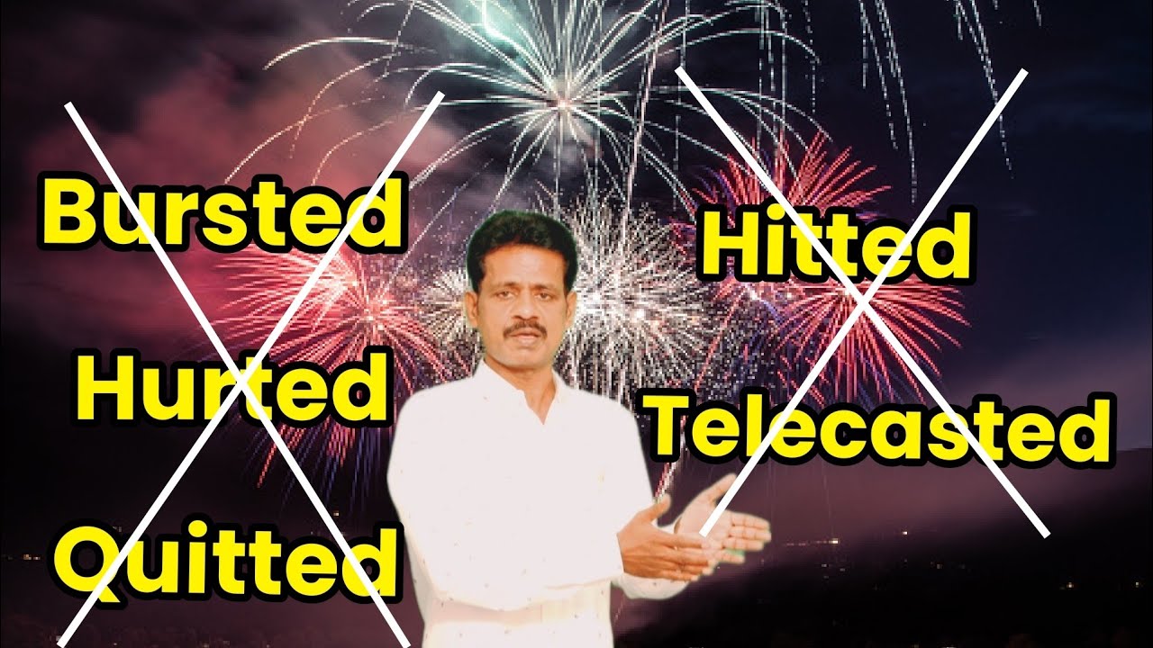 NEVER SAY "BURSTED", "HURTED" "QUITTED" "SPREADED" Etc. (ENRICH YOUR