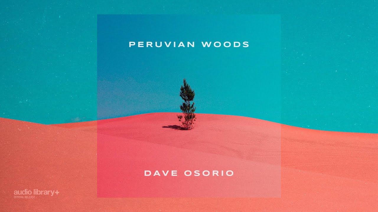 Peruvian Woods — Dave Osorio | Free Background Music | Audio Library Release
